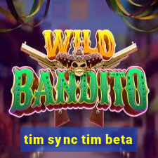 tim sync tim beta